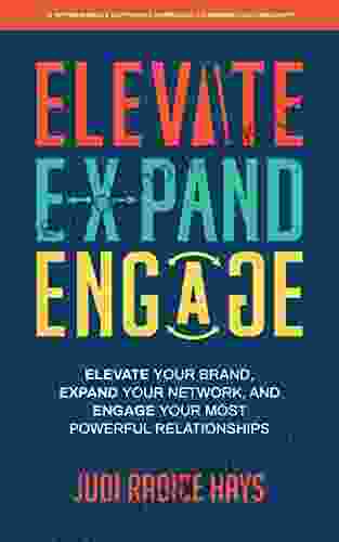 Elevate Expand Engage A Refreshingly Different Approach To Winning On LinkedIn: Elevate Your Brand Expand Your Network And Engage Your Most Powerful Relationships