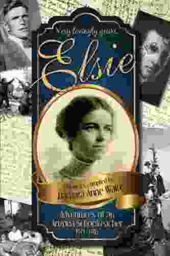 Elsie Adventures Of An Arizona Schoolteacher 1913 1916