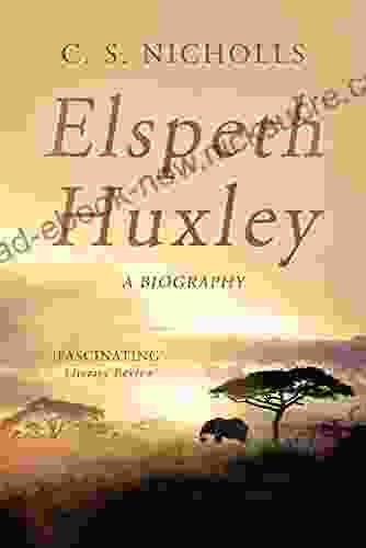 Elspeth Huxley: A Biography C S Nicholls
