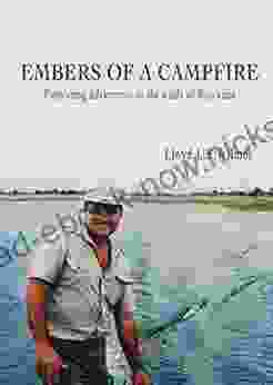 Embers Of A Campfire: Pioneering Adventures In The Wilds Of Botswana