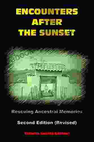 Encounters After The Sunset Second Edition (Expanded): Rescuing Ancestral Memories