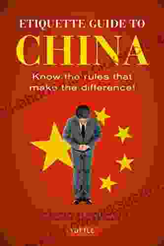 Etiquette Guide To China: Know The Rules That Make The Difference (Etiquette Guide To )