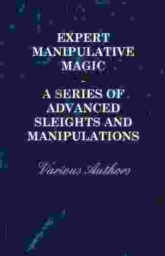 Expert Manipulative Magic A Of Advanced Sleights And Manipulations