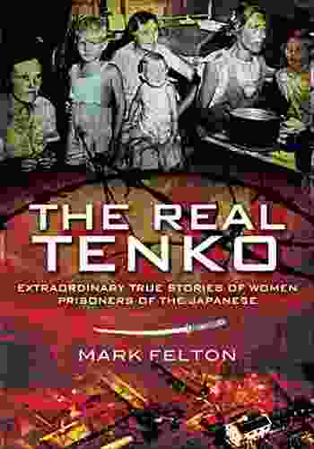The Real Tenko: Extraordinary True Stories Of Women Prisoners Of The Japanese