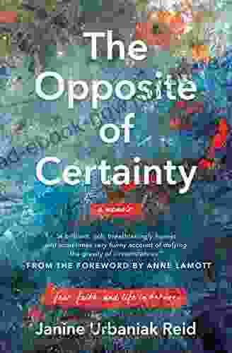 The Opposite Of Certainty: Fear Faith And Life In Between
