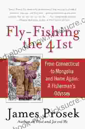 Fly Fishing The 41st: From Connecticut To Mongolia And Home Again: A Fisherman S Odyssey