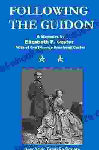 Following The Guidon (Annotated) (Life With Gen L George Custer)