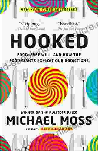 Hooked: Food Free Will And How The Food Giants Exploit Our Addictions