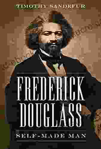 Frederick Douglass: Self Made Man Timothy Sandefur