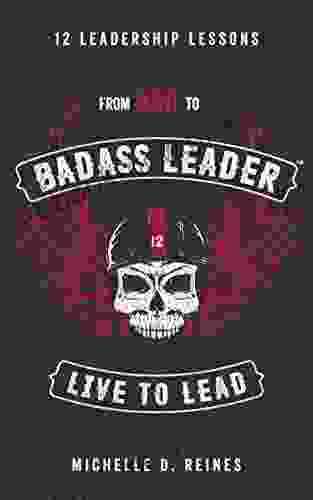From Bad To Badass Leader: 12 Leadership Lessons