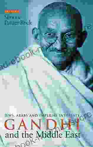 Gandhi And The Middle East: Jews Arabs And Imperial Interests