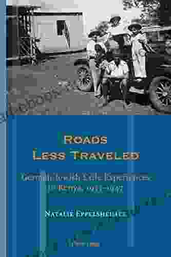 Roads Less Traveled: German Jewish Exile Experiences In Kenya 19331947 (Exile Studies 17)