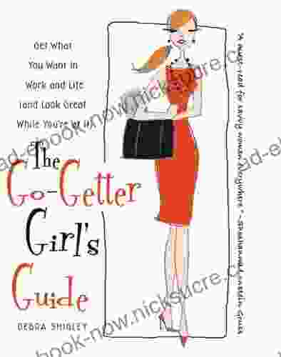 The Go Getter Girl S Guide: Get What You Want In Work And Life (and Look Great While You Re At It)