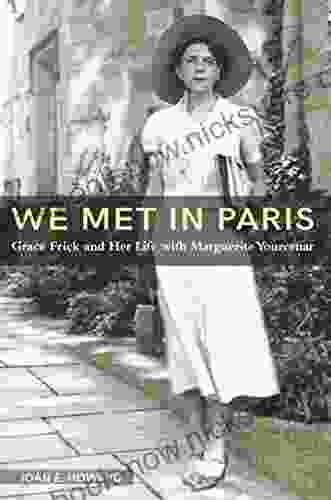 We Met In Paris : Grace Frick And Her Life With Marguerite Yourcenar