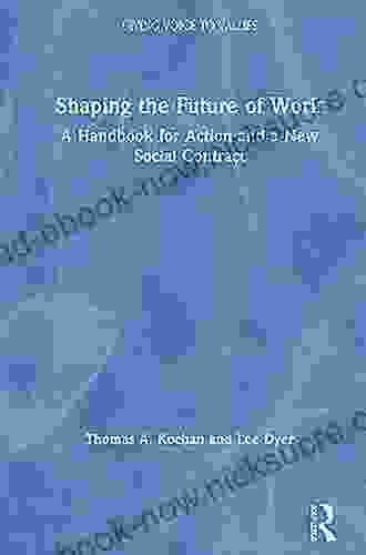 Shaping The Future Of Work: A Handbook For Action And A New Social Contract (Giving Voice To Values)