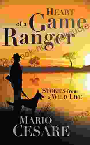 Heart Of A Game Ranger: Stories From A Wild Life