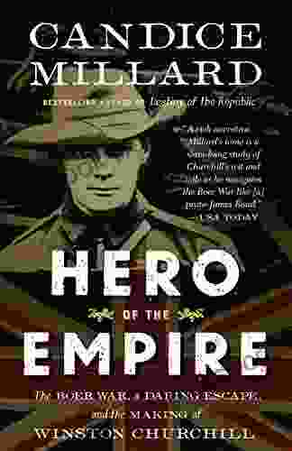 Hero Of The Empire: The Boer War A Daring Escape And The Making Of Winston Churchill