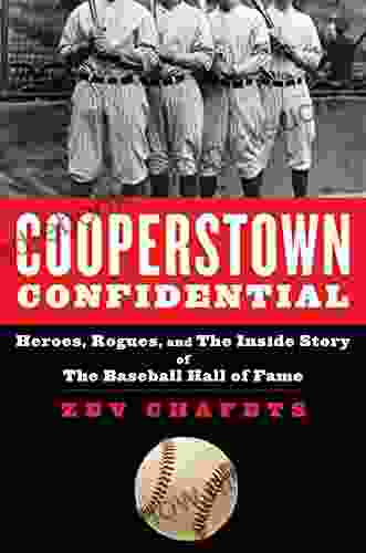Cooperstown Confidential: Heroes Rogues And The Inside Story Of The Baseball Hall Of Fame