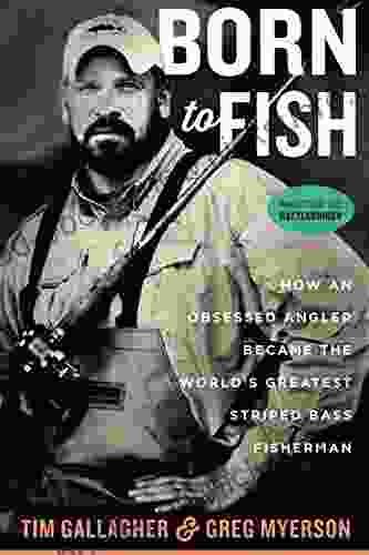 Born To Fish: How An Obsessed Angler Became The World S Greatest Striped Bass Fisherman