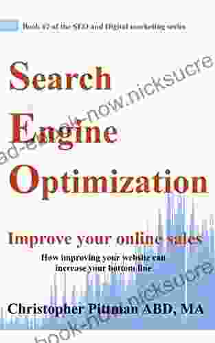 Search Engine Optimization: Improve Your Online Sales How Improving Your Website Can Increase Your Bottom Line (The SEO And Digital Marketing 2)