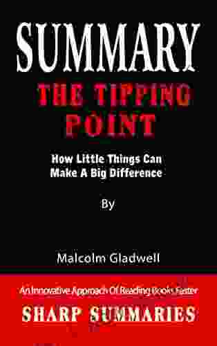 SUMMARY OF THE TIPPING POINT: How Little Things Can Make A Big Difference By Malcolm Gladwell An Innovative Approach Of Reading Faster