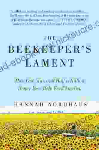 The Beekeeper S Lament: How One Man And Half A Billion Honey Bees Help Feed America
