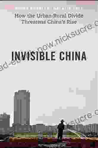 Invisible China: How The Urban Rural Divide Threatens China S Rise