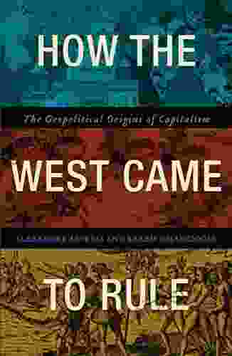 How The West Came To Rule: The Geopolitical Origins Of Capitalism