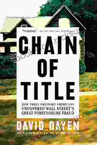 Chain Of Title: How Three Ordinary Americans Uncovered Wall Street S Great Foreclosure Fraud