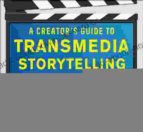 A Creator S Guide To Transmedia Storytelling: How To Captivate And Engage Audiences Across Multiple Platforms