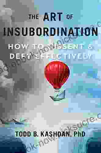 The Art Of Insubordination: How To Dissent And Defy Effectively