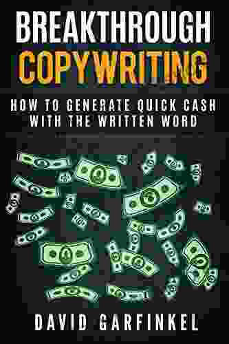 Breakthrough Copywriting: How To Generate Quick Cash With The Written Word