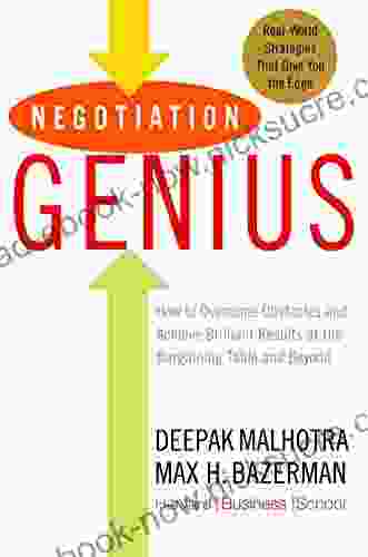 Negotiation Genius: How To Overcome Obstacles And Achieve Brilliant Results At The Bargaining Table And Beyond