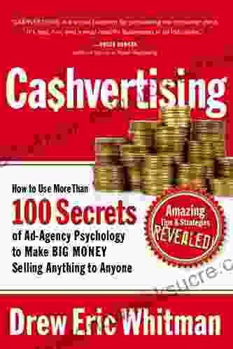 Ca$hvertising: How To Use More Than 100 Secrets Of Ad Agency Psychology To Make BIG MONEY Selling Anything To Anyone