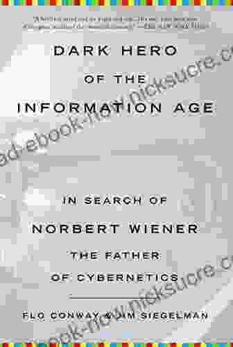 Dark Hero Of The Information Age: In Search Of Norbert Wiener The Father Of Cybernetics