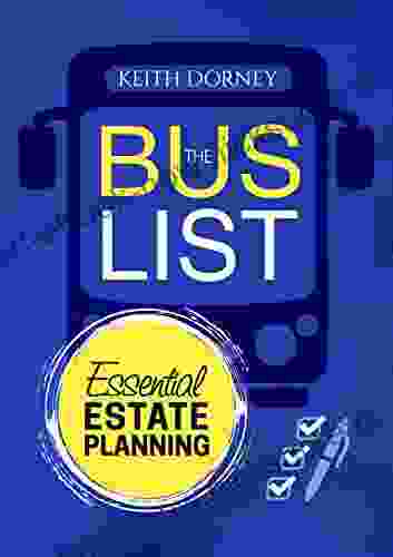 The Bus List Essential Estate Planning: Including Wills Trusts Durable Powers Beneficiary Deeds TODs And PODs Plus Organizing And Securing Your Records