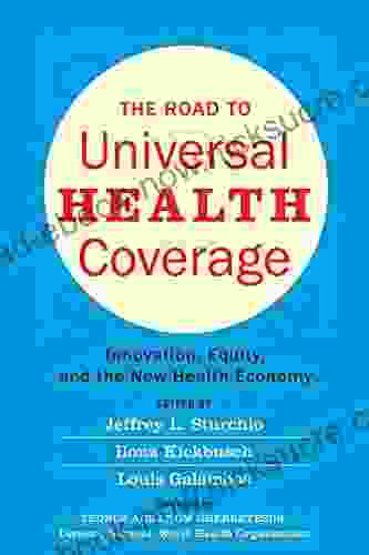 The Road To Universal Health Coverage: Innovation Equity And The New Health Economy