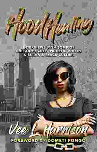 Hood Healing: Interviews With Some Of Chicago S Most Prolific Voices In Media And Black Culture