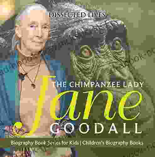 The Chimpanzee Lady : Jane Goodall Biography For Kids Children S Biography