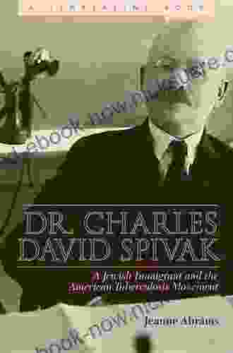 Dr Charles David Spivak: A Jewish Immigrant And The American Tuberculosis Movement (Timberline Books)