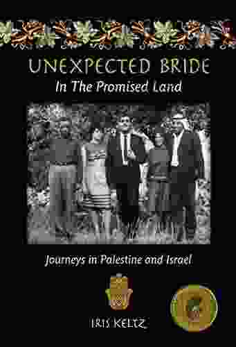 Unexpected Bride In The Promised Land: Journeys In Palestine And Israel
