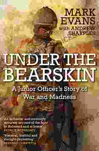 Under The Bearskin: A Junior Officer S Story Of War And Madness