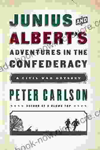 Junius And Albert S Adventures In The Confederacy: A Civil War Odyssey