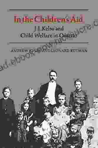 In The Children S Aid: J J Kelso And Child Welfare In Ontario (Heritage)