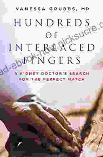 Hundreds Of Interlaced Fingers: A Kidney Doctor S Search For The Perfect Match