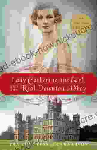 Lady Catherine The Earl And The Real Downton Abbey