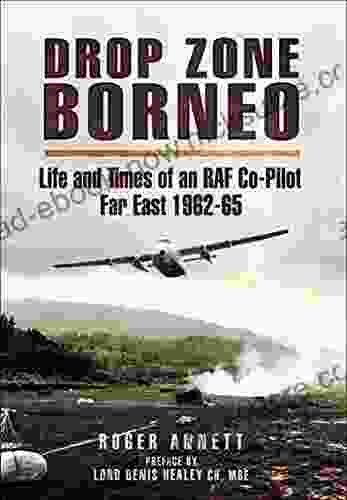 Drop Zone Borneo: Life And Times Of An RAF Co Pilot Far East 1962 65