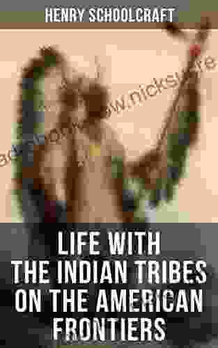 Life With The Indian Tribes On The American Frontiers