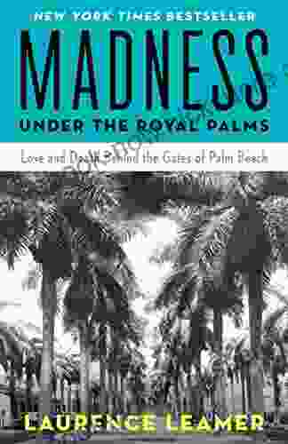 Madness Under The Royal Palms: Love And Death Behind The Gates Of Palm Beach