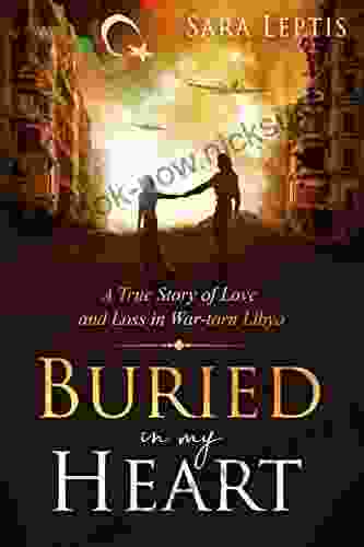 Buried In My Heart: A True Story Of Love And Loss In War Torn Libya